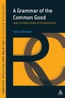 Grammar of the Common Good: Speaking of Globalization (Continuum Studies in Religion and Political Culture) 1847060749 Book Cover