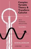 Complex Variable Theory and Transform Calculus, with Technical Applications, Second Edition 0521056519 Book Cover