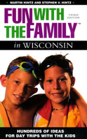Fun with the Family in Wisconsin: Hundreds of Ideas for Day Trips with the Kids 0762722207 Book Cover