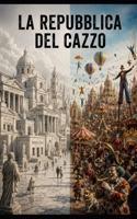 La Repubblica del cazzo (Italian Edition) B0H2YQXH54 Book Cover