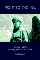 Right Behind You, Spiritual Helpers from Beyond the Earth Plane 1411684435 Book Cover