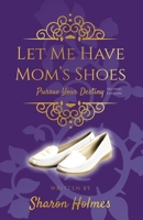 Let Me Have Mom's Shoes: Pursue Your Destiny 1727419987 Book Cover