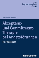 Akzeptanz- Und Commitment-Therapie Bei Angststorungen: Ein Praxisbuch 3170430939 Book Cover