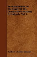 An introduction to the study of the comparative anatomy of animals Volume 1 135762350X Book Cover