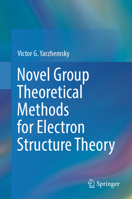 Novel Group Theoretical Methods for Electron Structure Theory 3031728017 Book Cover