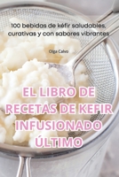 El Libro de Recetas de Kefir Infusionado Último (Spanish Edition) 1835789757 Book Cover