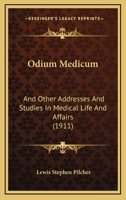 Odium Medicum: And Other Addresses And Studies In Medical Life And Affairs 1104651963 Book Cover