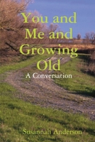 You and Me and Growing Old: A Conversation 0359833411 Book Cover
