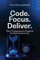 Code Focus Deliver The IT Professional’s Playbook for Peak Productivity B0FM7RW2P4 Book Cover