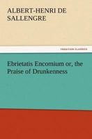 Ebrietatis Encomium: Or, The Praise of Drunkenness 9354598595 Book Cover