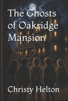 The Ghosts of Oakridge Mansion B0H9GCN3B7 Book Cover