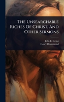 The Unsearchable Riches Of Christ, And Other Sermons 1024929019 Book Cover
