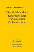 Clive M. Schmitthoffs Konzeption Eines Transnationalen Welthandelsrechts: Ein Beitrag Zum Leben Und Werk Von Clive M. Schmitthoff (1903-1990) 316155633X Book Cover