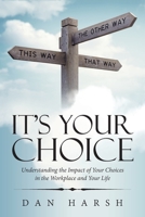 It's Your Choice : Understanding the Impact of Your Choices in the Workplace and Your Life 1728323304 Book Cover