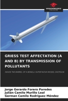 GRIESS TEST AFFECTATION (A AND B) BY TRANSMISSION OF POLLUTANTS: INSIDE THE BARREL OF A BENELLI SUPER NOVA MODEL SHOTGUN 6204145789 Book Cover