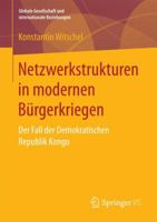 Netzwerkstrukturen in Modernen B�rgerkriegen: Der Fall Der Demokratischen Republik Kongo 3658192585 Book Cover