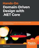 Hands-On Domain-Driven Design with . NET Core : Tackling Complexity in the Heart of Software by Putting DDD Principles into Practice 1788834097 Book Cover