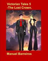 Victorian Tales 5 - The Lost Crown 1730835252 Book Cover