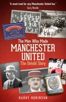 The Men Who Made Manchester United: The Definitive Story of the Reds Before Matt Busby 1801500851 Book Cover