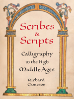 Scribes and Scripts: Calligraphy in the High Middle Ages 0789214954 Book Cover
