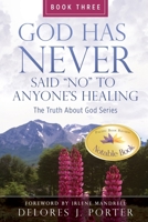 God Has Never Said No to Anyone's Healing: The Truth About God Series - Book Three B0DPKM3TKM Book Cover