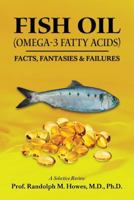 FISH OIL (Omega-3 fatty acids): FACTS, FANTASIES & FAILURES 1499567928 Book Cover