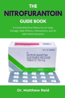 THE NITROFURANTOIN GUIDE BOOK: A Comprehensive Resource on Uses, Dosage, Side Effects, Interactions, and Its Safe Administration B0FJXP6NKK Book Cover