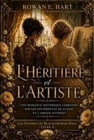 L’HÉRITIÈRE ET L’ARTISTE: Une romance historique lesbienne sur les différences de classe et l’amour interdit (LES FEMMES DE BLACKTHORNE HALL: Une ... victoriennes lesbiennes) (French Edition) B0HFBB9SWG Book Cover