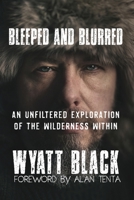 Bleeped And Blurred: An Unfiltered Exploration Of The Wilderness Within 1997870061 Book Cover