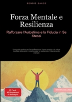 Forza Mentale e Resilienza: Rafforzare l'Autostima e la Fiducia in Se Stessi: Una guida pratica per l'autoriflessione, l'amor proprio e la salute ... e l'allenamento mentale (Italian Edition) 3384527585 Book Cover