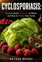 CYCLOSPORIASIS: Foods to Avoid, Symptoms to Watch, and How to Protect Your Family B0H9FGSVH8 Book Cover
