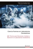 Ciencia Forense en Laboratorios Clandestinos: ABC Técnico para Reconocer, Analizar y Sobrevivir en Laboratorios Clandestinos (Spanish Edition) 9999333915 Book Cover