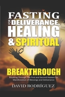 Fasting for Deliverance Healing & Spiritual Breakthrough: Breaking Through The First and Second Heaven for Manifestation of Blessings and Deliverance B08FP7LLTH Book Cover