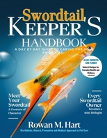 SWORDTAIL KEEPER'S HANDBOOK: A day by day guide to caring for your swordtail. B0F5YNM1Z7 Book Cover