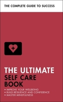 The Ultimate Self Care Book: Improve Your Wellbeing; Build Resilience and Confidence; Master Mindfulness 1473689422 Book Cover