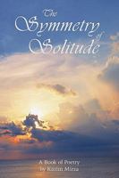 The Symmetry of Solitude: A book of poetry 1449050670 Book Cover