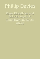 Royal Bloodlines and Colonial Myths in Zimbabwe and South Africa: Oral Histories and Verified Ancestry B0FBL511VW Book Cover
