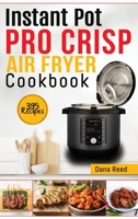 Instant Pot Pro Crisp Air Fryer Cookbook: 395 Affordable and delicious recipes that anyone can cook! Quick and easy meal plan. 1801723567 Book Cover