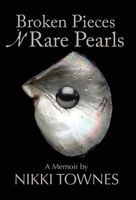 Broken Pieces 'N Rare Pearls: A Memoir by Nikki Townes 1732387060 Book Cover