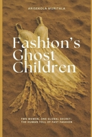 Fashion’s Ghost Children: Two Women, One Global Secret: The Human Toll of Fast Fashion (Threads of Ruin: The Hidden Afterlives of Fast Fashion) B0FNXG424B Book Cover