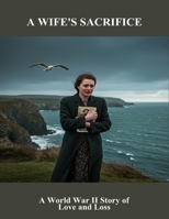 A Wife'S Sacrifice: A World War Ii Story Of Love And Loss B0FQ47JTFS Book Cover