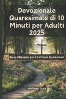 Devozionale Quaresimale di 10 Minuti per Adulti 2025: Brevi Riflessioni per il Cammino Quaresimale (Italian Edition) B0DWMNTYHQ Book Cover