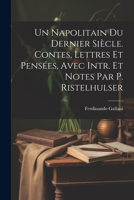 Un Napolitain Du Dernier Sicle. Contes, Lettres Et Penses, Avec Intr. Et Notes Par P. Ristelhulser 1279519304 Book Cover
