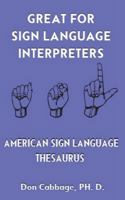 Great for Sign Language Interpreters American Sign Language Thesaurus 1966954948 Book Cover