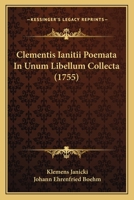 Clementis Ianitii Poemata In Unum Libellum Collecta (1755) 1120272297 Book Cover