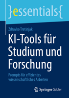 KI-Tools für Studium und Forschung: Prompts für effizientes wissenschaftliches Arbeiten (essentials) (German Edition) 3658517840 Book Cover