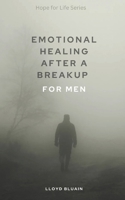 Emotional Healing After a Breakup: For Men B0DY7W4KS4 Book Cover