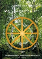 Mein magisches Jahr: Mit Jahreskreisfesten, Ritualen und Rezepten durch die Monate 3756208621 Book Cover