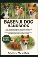 BASENJI DOG HANDBOOK: The Complete Guide to Raising, Training, and Understanding the Barkless African Basenji: Temperament, Care, Health, Exercise, Nutrition, and Lifelong Companion Ownership B0GX32PC1L Book Cover