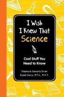 I Wish I Knew That: Science: Cool Stuff You Need to Know 1606524240 Book Cover